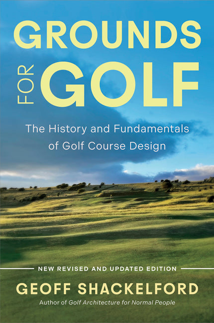 Grounds for Golf: The History, Fundamentals and Joy of Golf Course Design (Second Edition, Second)