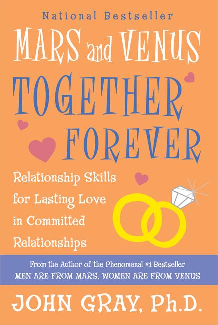 Mars and Venus Together Forever: Relationship Skills for Lasting Love in Committed Relationships (Revised)