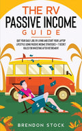 The RV Passive Income Guide 978-1-80268-771-2: Quit Your Daily Job, RV Living and Start Your Laptop Lifestyle using Passive Income Strategies + 7 Secret R