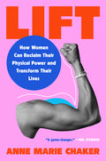 Lift: How Women Can Reclaim Their Physical Power and Transform Their Lives