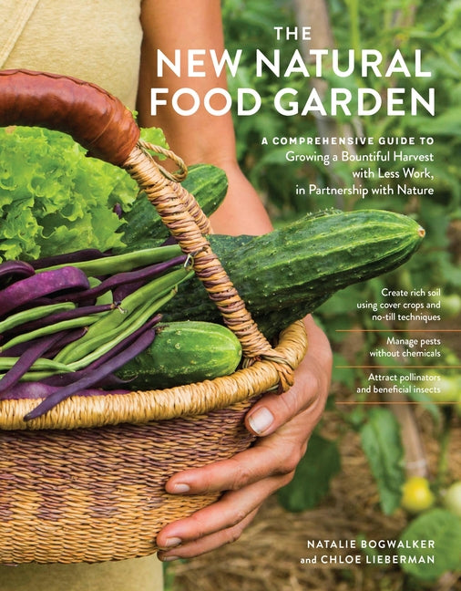 The New Natural Food Garden: A Comprehensive Guide to Growing a Bountiful Harvest with Less Work, in Partnership with Nature