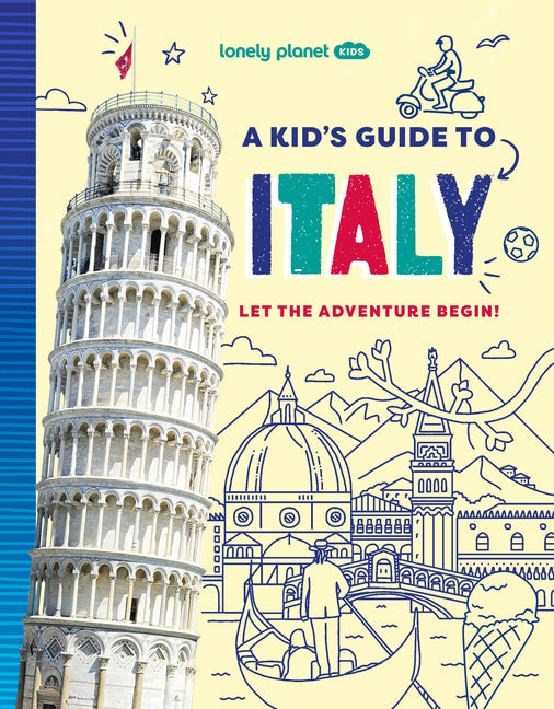 Lonely Planet Kids a Kid's Guide to Italy: Unlock the Magic of Travel Discover Secret & Surprising Places Packed with Amazing Facts, Top Spots & Vibra