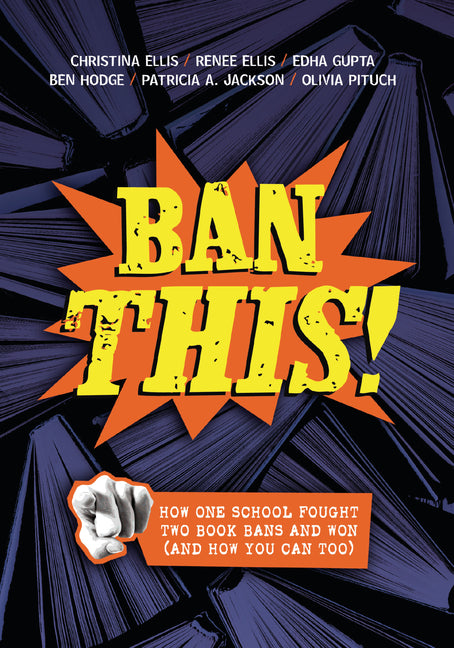 Ban This!: How One School Fought Two Book Bans and Won (and How You Can Too)