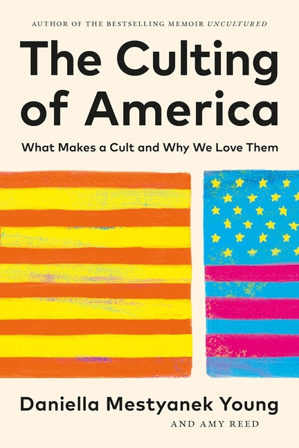 The Culting of America: What Makes a Cult and Why We Love Them