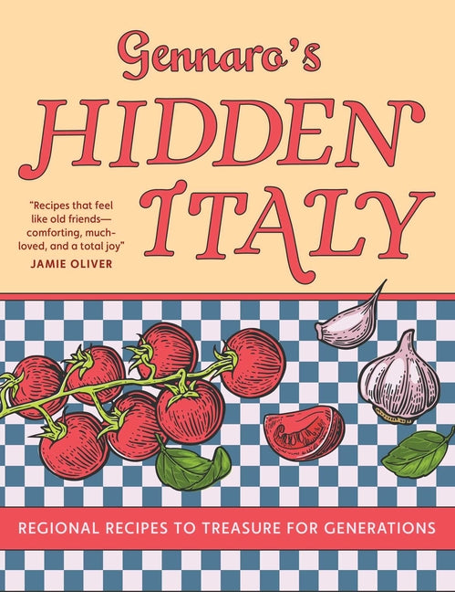 Gennaro's Hidden Italy: Regional Recipes to Treasure for Generations