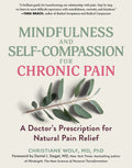 Mindfulness and Self-Compassion for Chronic Pain: A Doctor's Prescription for Natural Pain Relief (Revised)