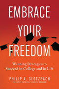 Embrace Your Freedom: Winning Strategies to Succeed in College and in Life