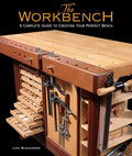 The Workbench: A Complete Guide to Creating Your Perfect Bench