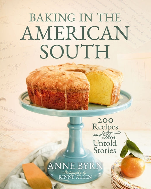 Baking in the American South: 200 Recipes and Their Untold Stories (a Definitive Cookbook Guide to Southern Baking) - The Perfect Cozy Gift for Bakers