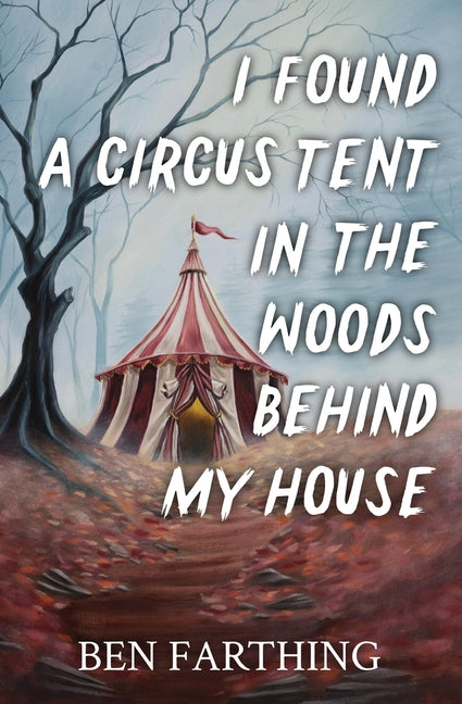 I Found a Circus Tent in the Woods Behind My House
