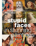Stupid Faces in Stunning Paintings: A Serious Exploration of Art History's Silliest Expressions