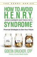 How to Avoid H. E. N. R. Y. Syndrome (High Earner Not Rich Yet): Financial Strategies to Own Your Future