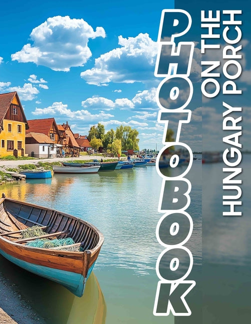 On The Hungary Porch Photo Book: 40 Delightful Images Capturing Cozy Moments On Your Favorite Porch Retreat