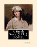 A Simple Story (1791). By: Elizabeth Inchbald: NOVEL...Elizabeth Inchbald (née Simpson) (1753-1821) was an English novelist, actress, and dramatist.
