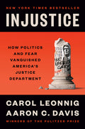 Injustice: How Politics and Fear Vanquished America's Justice Department