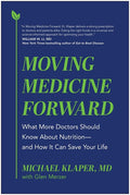 Moving Medicine Forward: What More Doctors Should Know about Nutrition--And How It Can Save Your Life