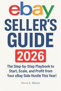 Mastering Online Resale: eBay Seller's Guide 2026: The Step-by-Step Playbook to Start, Scale, and Profit from Your eBay Side Hustle This Year