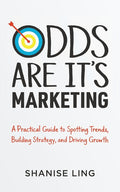Odds Are It's Marketing: A Practical Guide to Spotting Trends, Building Strategy, and Driving Growth