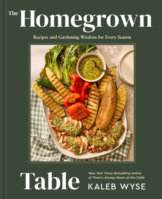 The Homegrown Table: Recipes and Gardening Wisdom for Every Season