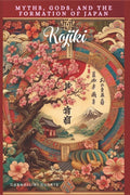 Kojiki: Myths, Gods, and the Formation of Japan