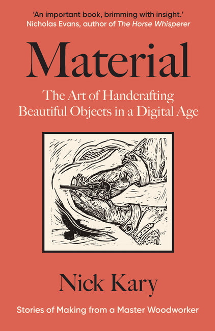 Material: The Art of Handcrafting Beautiful Objects in a Digital Age: Stories of Making from a Master Woodworker