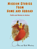 Mission Stories from Home and Abroad: Faith and Works in Action (Missiom Stories Fromhome and Abroad)