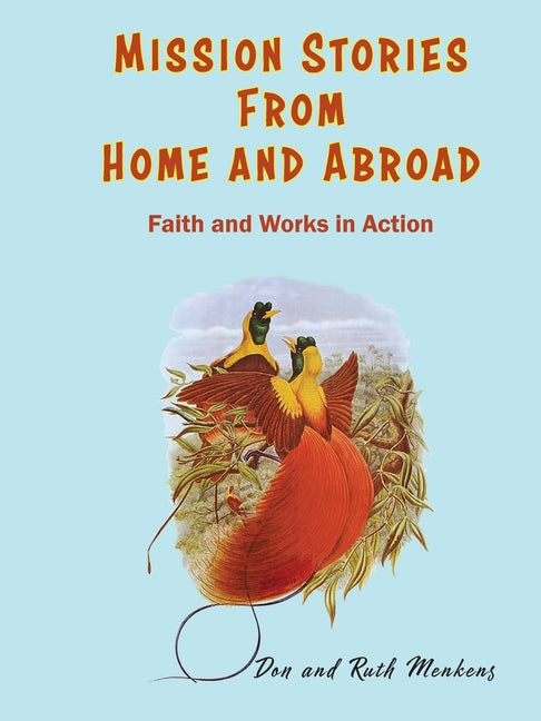 Mission Stories from Home and Abroad: Faith and Works in Action (Missiom Stories Fromhome and Abroad)
