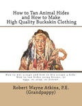 How to Tan Animal Hides and How to Make High Quality Buckskin Clothing