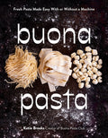 Buona Pasta: Fresh Pasta Made Easy with or Without a Machine