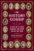 The History Gossip: A Slice of Ye Olde Scandal for Every Day of the Year