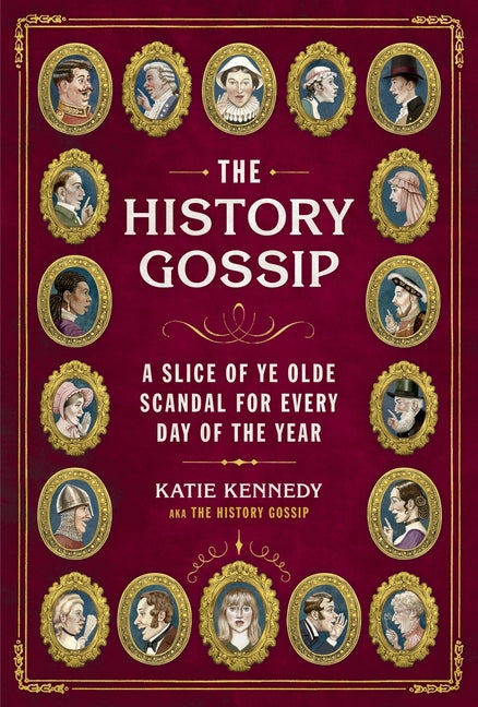 The History Gossip: A Slice of Ye Olde Scandal for Every Day of the Year
