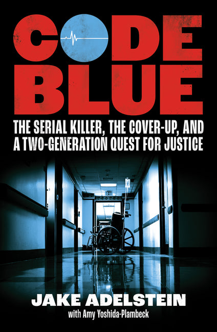Code Blue: The Serial Killer, the Cover-Up, and a Two-Generation Quest for Justice