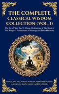 The Complete Classical Wisdom Collection (Vol. 1): The Art of War, Tao Te Ching, Meditations & The Book of Five Rings - Foundations of Strategy and Inner