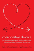 Collaborative Divorce: The Revolutionary New Way to Restructure Your Family, Resolve Legal Issues, and Move on with Your Life