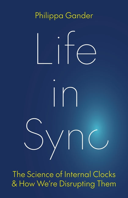 Life in Sync: The Science of Internal Clocks and How We're Disrupting Them