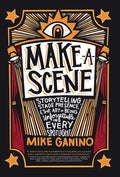 Make a Scene: Storytelling, Stage Presence, and the Art of Being Unforgettable in Every Spotlight