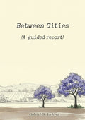 Between Cities: (A guided report)