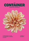The Container Gardening Handbook: A Beginner's Guide to Growing Flowers in Pots