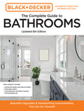 Black and Decker the Complete Guide to Bathrooms Updated 6th Edition: Beautiful Upgrades and Hardworking Improvements You Can Do Yourself