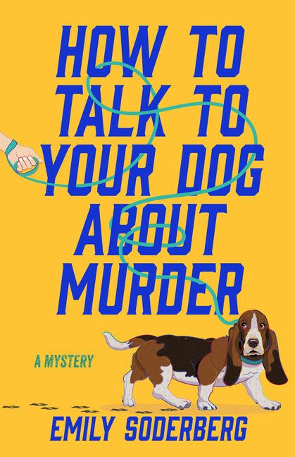 How to Talk to Your Dog about Murder: A Mystery