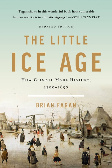 The Little Ice Age: How Climate Made History 1300-1850 (Revised)