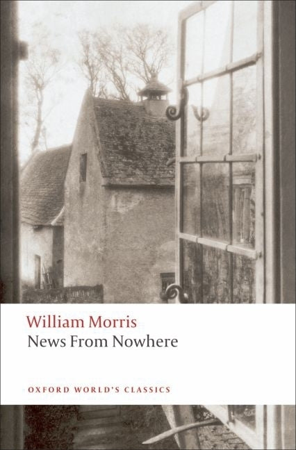 News from Nowhere or an Epoch of Rest: Being Some Chapters from a Utopian Romance