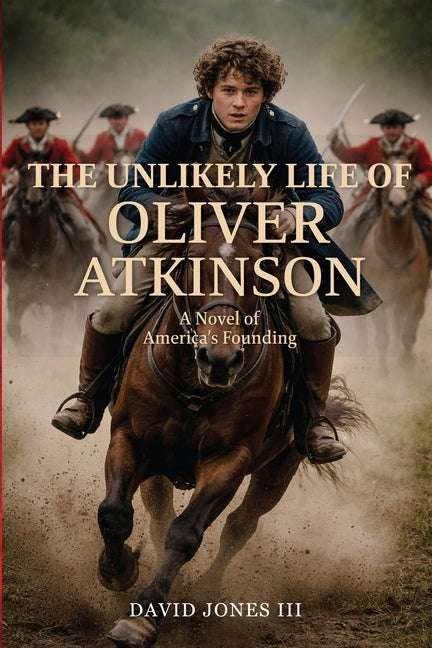 The Unlikely Life of Oliver Atkinson: A Novel of America's Founding
