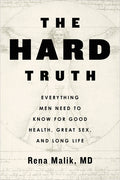 The Hard Truth: Everything Men Need to Know for Good Health, Great Sex, and Long Life