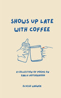 Shows Up Late With Coffee