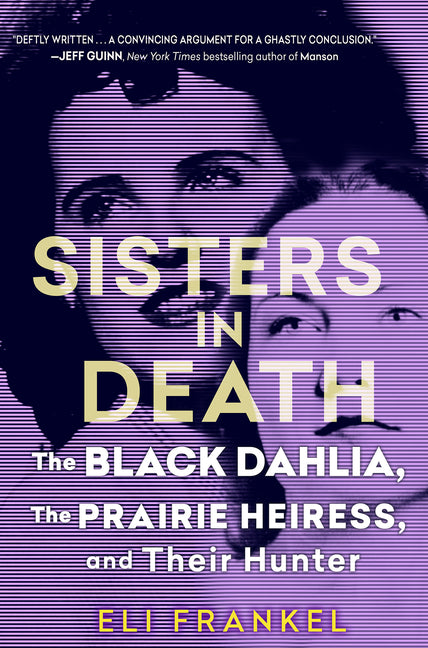 Sisters in Death: The Black Dahlia, the Prairie Heiress, and Their Hunter