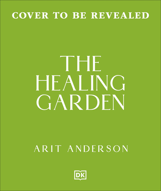 The Healing Garden: Nurture Your Garden So It Nurtures You