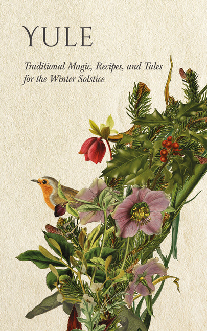 Yule: Traditional Magic, Recipes, and Tales for the Winter Solstice