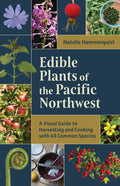 Edible Plants of the Pacific Northwest: A Visual Guide to Harvesting and Cooking with 40 Common Species