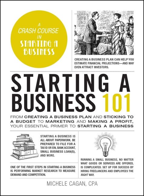 Starting a Business 101: From Creating a Business Plan and Sticking to a Budget to Marketing and Making a Profit, Your Essential Primer to Starting a